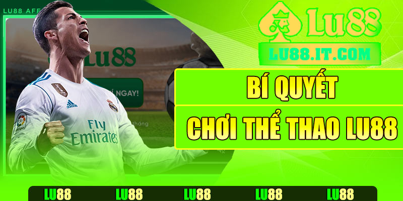 Bí quyết chơi thể thao Lu88 hiệu quả
