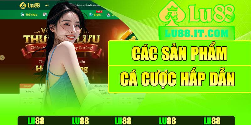 Các sản phẩm cá cược đỉnh cao tại nhà cái Lu88