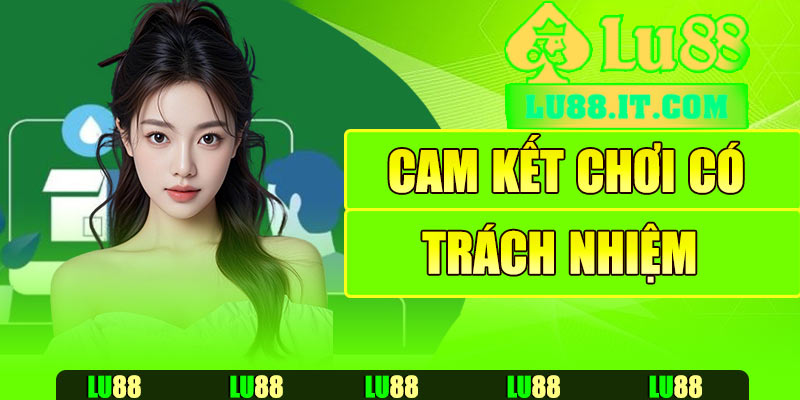 Cam kết chơi có trách nhiệm tại Lu88