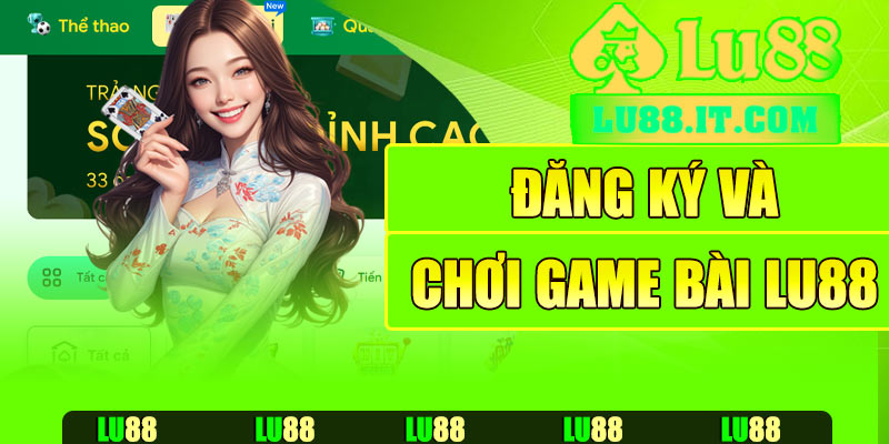 Hướng dẫn đăng ký và chơi game bài Lu88