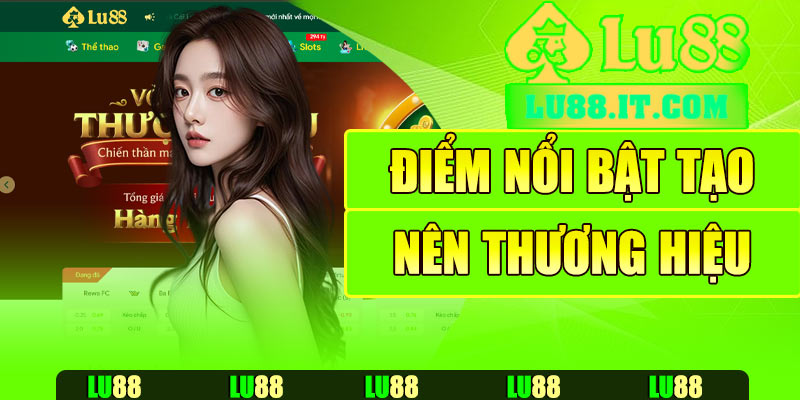 Những điểm nổi bật tạo nên thương hiệu Lu88