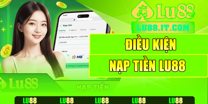 Điều kiện nạp tiền Lu88