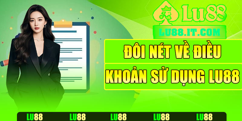 Đôi nét về điều khoản sử dụng tại Lu88