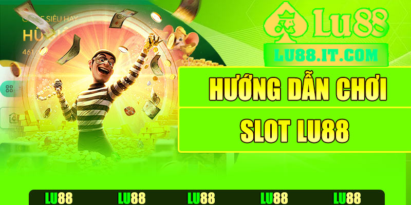 Hướng dẫn chơi slot Lu88 cho người mới
