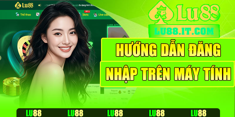 Hướng dẫn đăng nhập Lu88 trên máy tính
