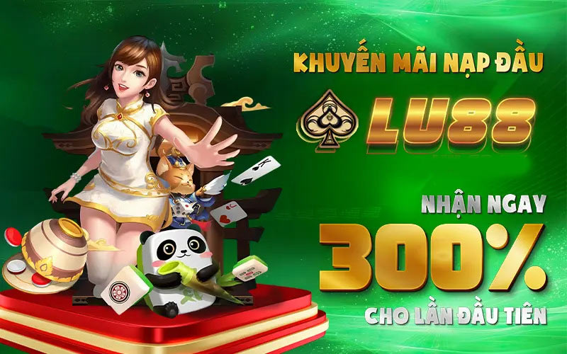 Khuyến mãi nạp đầu Lu88 – Nhận ngay 300% tiền nạp
