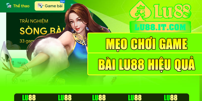 Mẹo chơi game bài Lu88 hiệu quả