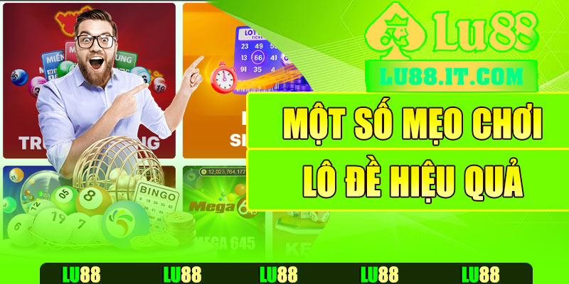 Một số mẹo chơi lô đề hiệu quả tại Lu88
