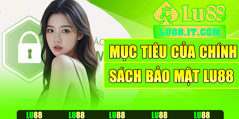 Mục tiêu của chính sách bảo mật Lu88
