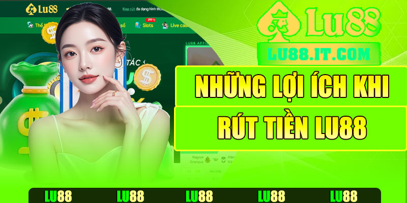 Những lợi ích khi rút tiền Lu88