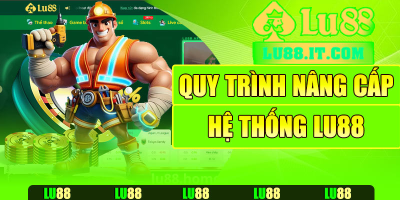 Quy trình nâng cấp hệ thống Lu88 diễn ra như thế nào?
