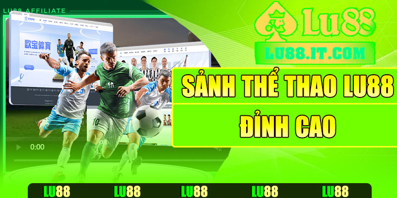 Sảnh thể thao Lu88 - Nơi tập trung bộ môn hấp dẫn