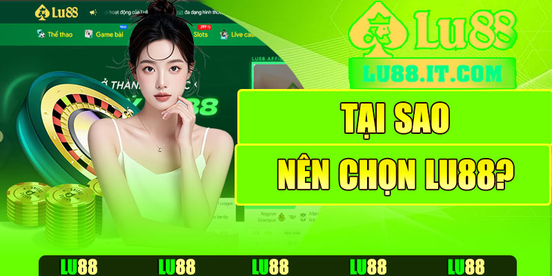 Tại sao nên chọn Lu88?
