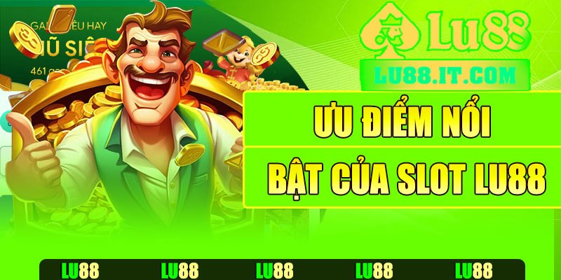 Ưu điểm nổi bật của slot Lu88