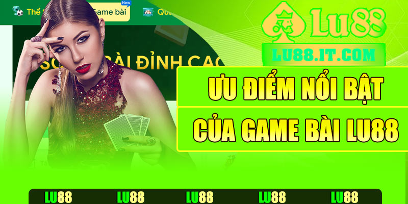 Ưu điểm nổi bật của sảnh game bài Lu88